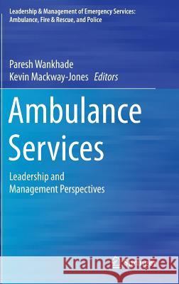Ambulance Services: Leadership and Management Perspectives Wankhade, Paresh 9783319186412