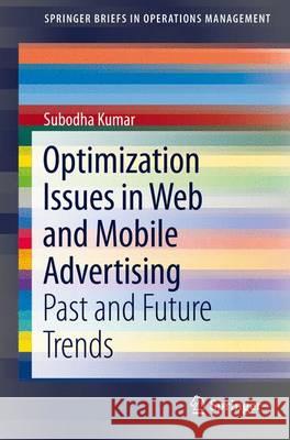 Optimization Issues in Web and Mobile Advertising: Past and Future Trends Kumar, Subodha 9783319186443 Springer