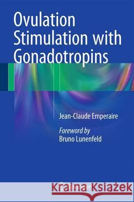 Ovulation Stimulation with Gonadotropins Jean-Claude Emperaire 9783319186535 Springer