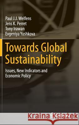 Towards Global Sustainability: Issues, New Indicators and Economic Policy Welfens, Paul J. J. 9783319186658