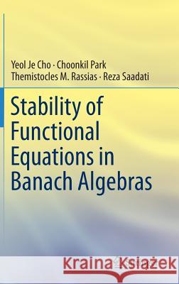Stability of Functional Equations in Banach Algebras Yeol Je Cho Choonkil Park Themistocles M. Rassias 9783319187075
