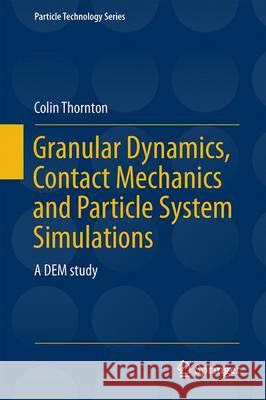 Granular Dynamics, Contact Mechanics and Particle System Simulations: A DEM Study Thornton, Colin 9783319187105 Springer