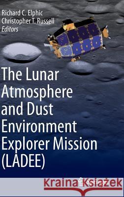 The Lunar Atmosphere and Dust Environment Explorer Mission (Ladee) Elphic, Richard C. 9783319187167 Springer