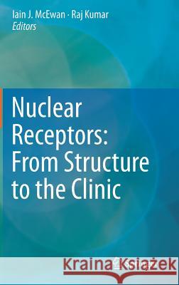 Nuclear Receptors: From Structure to the Clinic Iain J. McEwa Raj Kuma 9783319187280 Springer