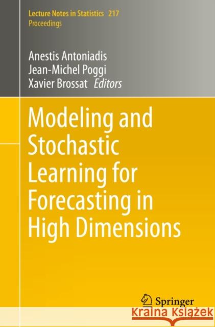 Modeling and Stochastic Learning for Forecasting in High Dimensions Anestis Antoniadis Jean-Michel Poggi Xavier Brossat 9783319187310 Springer