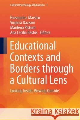 Educational Contexts and Borders Through a Cultural Lens: Looking Inside, Viewing Outside Marsico, Giuseppina 9783319187648 Springer