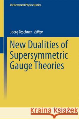 New Dualities of Supersymmetric Gauge Theories Joerg Teschner 9783319187686 Springer