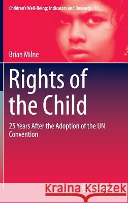 Rights of the Child: 25 Years After the Adoption of the Un Convention Milne, Brian 9783319187839 Springer