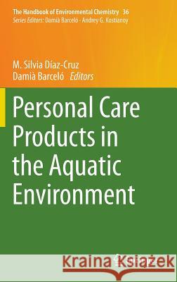 Personal Care Products in the Aquatic Environment M. Silvia Dia Damia Barcelo 9783319188089 Springer