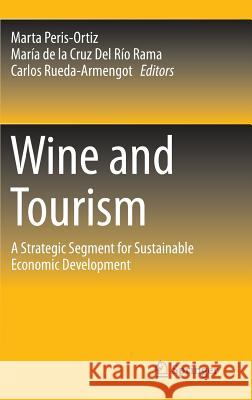Wine and Tourism: A Strategic Segment for Sustainable Economic Development Peris-Ortiz, Marta 9783319188560 Springer