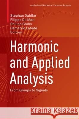 Harmonic and Applied Analysis: From Groups to Signals Dahlke, Stephan 9783319188621