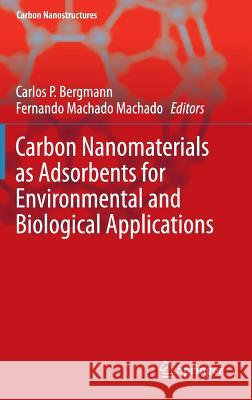 Carbon Nanomaterials as Adsorbents for Environmental and Biological Applications Carlos Bergmann Fernando Machado 9783319188744 Springer