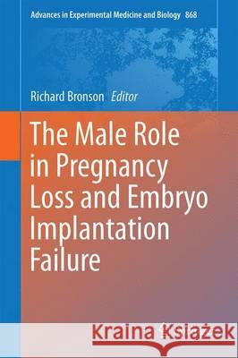 The Male Role in Pregnancy Loss and Embryo Implantation Failure Richard Bronson 9783319188805 Springer