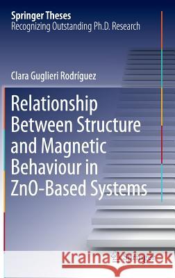 Relationship Between Structure and Magnetic Behaviour in Zno-Based Systems Guglieri Rodríguez, Clara 9783319188867 Springer