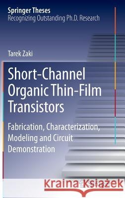 Short-Channel Organic Thin-Film Transistors: Fabrication, Characterization, Modeling and Circuit Demonstration Zaki, Tarek 9783319188959 Springer