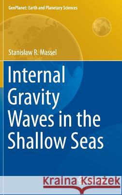 Internal Gravity Waves in the Shallow Seas Stanis Aw Massel 9783319189079