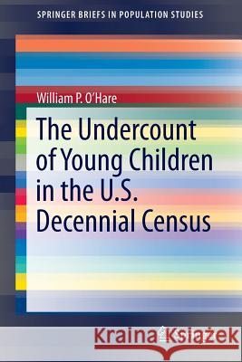 The Undercount of Young Children in the U.S. Decennial Census William Ohare 9783319189161 Springer