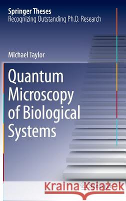 Quantum Microscopy of Biological Systems Michael Taylor 9783319189376 Springer