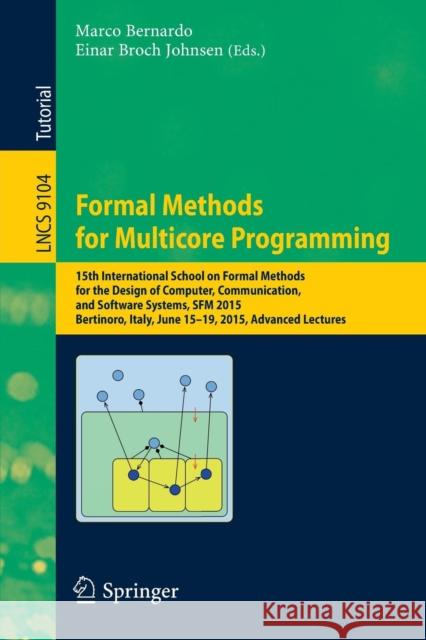 Formal Methods for Multicore Programming: 15th International School on Formal Methods for the Design of Computer, Communication, and Software Systems, Bernardo, Marco 9783319189406 Springer