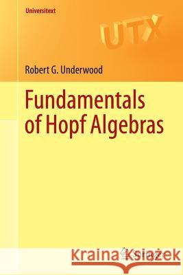 Fundamentals of Hopf Algebras Robert G. Underwood 9783319189901 Springer