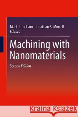 Machining with Nanomaterials Mark J. Jackson Jonathan S. Morrell 9783319190082 Springer