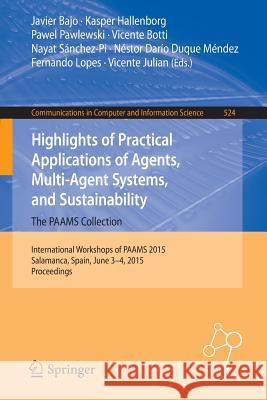 Highlights of Practical Applications of Agents, Multi-Agent Systems, and Sustainability: The Paams Collection: International Workshops of Paams 2015, Bajo, Javier 9783319190327 Springer