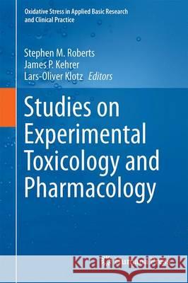 Studies on Experimental Toxicology and Pharmacology Stephen M. Roberts James P. Kehrer Lars-Oliver Klotz 9783319190952