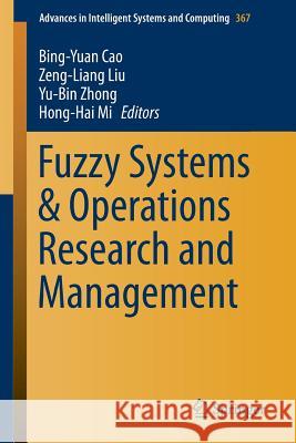 Fuzzy Systems & Operations Research and Management Bing-Yuan Cao Zeng-Liang Liu Yu-Bin Zhong 9783319191041