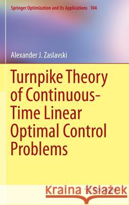 Turnpike Theory of Continuous-Time Linear Optimal Control Problems Alexander Zaslavski 9783319191409