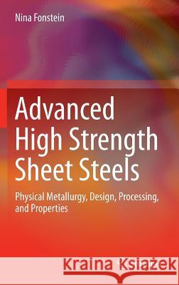 Advanced High Strength Sheet Steels: Physical Metallurgy, Design, Processing, and Properties Fonstein, Nina 9783319191645 Springer