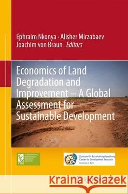 Economics of Land Degradation and Improvement - A Global Assessment for Sustainable Development Ephraim Nkonya Alisher Mirzabaev Joachim Braun 9783319191676 Springer