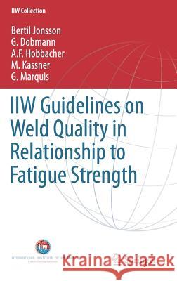 Guidelines on Weld Quality in Relationship to Fatigue Strength Jonsson, Bertil 9783319191973 Springer