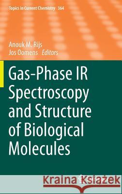Gas-Phase IR Spectroscopy and Structure of Biological Molecules Anouk M. Rijs Jos Oomens 9783319192031 Springer