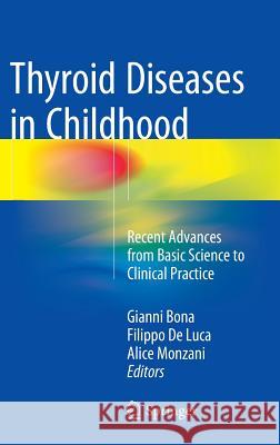 Thyroid Diseases in Childhood: Recent Advances from Basic Science to Clinical Practice Bona, Gianni 9783319192123