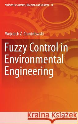 Fuzzy Control in Environmental Engineering Wojciech Z. Chmielowski 9783319192604 Springer