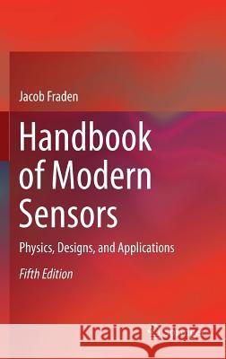 Handbook of Modern Sensors: Physics, Designs, and Applications Fraden, Jacob 9783319193021 Springer