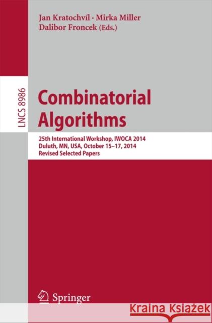 Combinatorial Algorithms: 25th International Workshop, Iwoca 2014, Duluth, Mn, Usa, October 15-17, 2014, Revised Selected Papers Jan, Kratochvíl 9783319193144 Springer