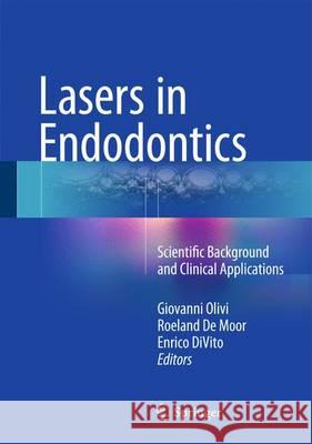 Lasers in Endodontics: Scientific Background and Clinical Applications Olivi, Giovanni 9783319193267 Springer