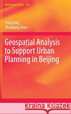 Geospatial Analysis to Support Urban Planning in Beijing Zhenjiang Shen Ying Long 9783319193410 Springer