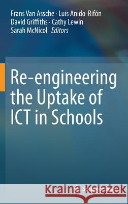 Re-Engineering the Uptake of Ict in Schools Van Assche, Frans 9783319193656