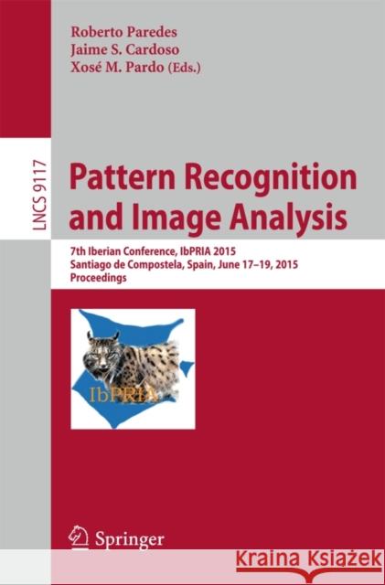 Pattern Recognition and Image Analysis: 7th Iberian Conference, Ibpria 2015, Santiago de Compostela, Spain, June 17-19, 2015, Proceedings Paredes, Roberto 9783319193892