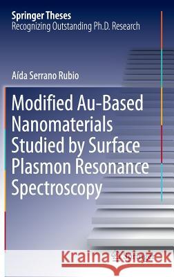 Modified Au-Based Nanomaterials Studied by Surface Plasmon Resonance Spectroscopy Aida Serran 9783319194011