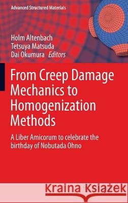 From Creep Damage Mechanics to Homogenization Methods: A Liber Amicorum to Celebrate the Birthday of Nobutada Ohno Altenbach, Holm 9783319194394