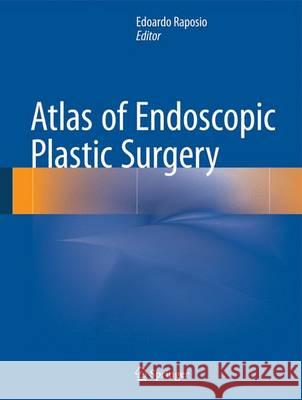 Atlas of Endoscopic Plastic Surgery Edoardo Raposio 9783319194608 Springer
