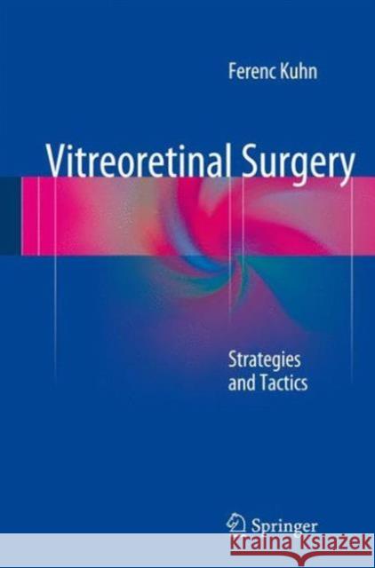 Vitreoretinal Surgery: Strategies and Tactics Kuhn, Ferenc 9783319194783 Springer