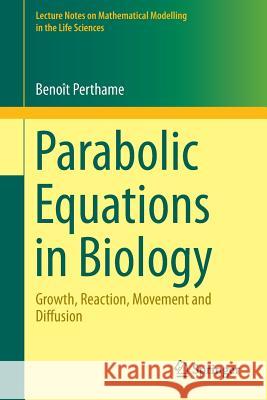 Parabolic Equations in Biology: Growth, Reaction, Movement and Diffusion Perthame, Benoît 9783319194998