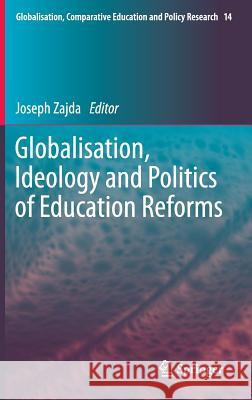 Globalisation, Ideology and Politics of Education Reforms Joseph Zajda 9783319195056 Springer