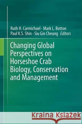 Changing Global Perspectives on Horseshoe Crab Biology, Conservation and Management Ruth H. Carmichael Mark L. Botton Paul K. S. Shin 9783319195414 Springer