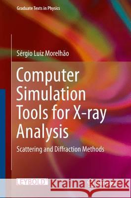 Computer Simulation Tools for X-Ray Analysis: Scattering and Diffraction Methods Morelhão, Sérgio Luiz 9783319195537