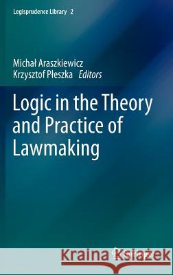 Logic in the Theory and Practice of Lawmaking Michal Araszkiewicz Krzysztof Pleszka 9783319195742 Springer
